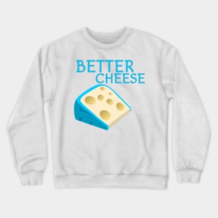 Better Cheese Crewneck Sweatshirt